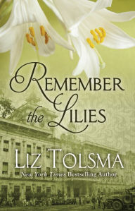 Title: Remember the Lilies, Author: Liz Tolsma