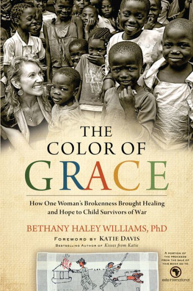 The Color of Grace: How One Woman's Brokenness Brought Healing and Hope to Child Survivors of War