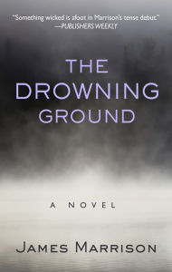 Title: The Drowning Ground, Author: James Marrison