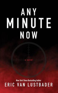 Title: Any Minute Now, Author: Eric Van Lustbader