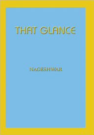 Title: THAT GLANCE, Author: NAGESHWAR