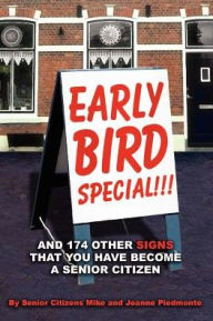 Title: Early Bird Special!!! And 174 Other Signs that You Have Become a Senior Citizen, Author: Mike Piedmonte