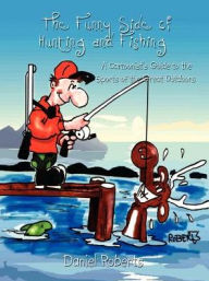 Title: The Funny Side of Hunting and Fishing: A Cartoonist's Guide to the Sports of the Great Outdoors, Author: Daniel Roberts