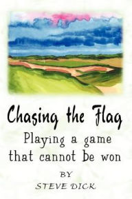 Title: Chasing the Flag: Playing a game that cannot be won, Author: Steve Dick