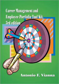 Title: Career Management and Employee Portfolio Tool Kit: 3rd Edition, Author: Antonio F. Vianna