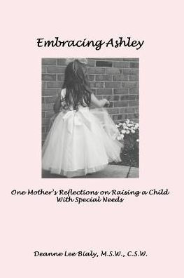 Embracing Ashley: One Mother's Reflections on Raising a Child With Special Needs