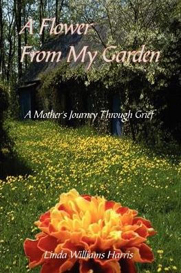 A Flower From My Garden: Mother's Journey Through Grief