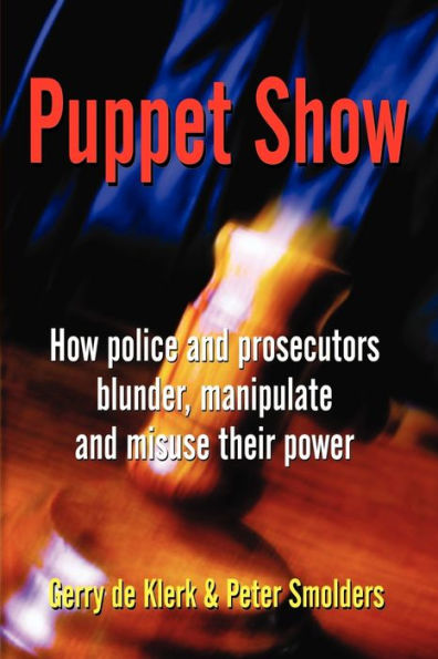 Puppet Show: How police and prosecutors blunder, manipulate misuse their power