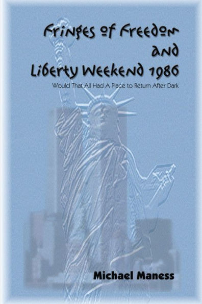 Fringes of Freedom and Liberty Weekend 1986: Would That All Had a Place to Return After Dark