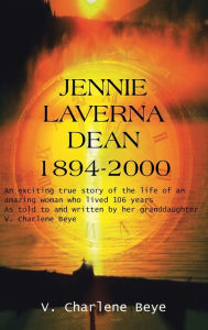 Title: Jennie Laverna Dean 1894-2000, Author: V Charlene Beye