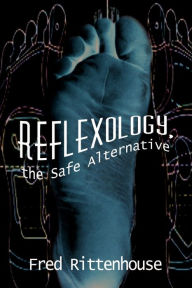 Title: Reflexology, the Safe Alternative, Author: Frederick E Rittenhouse