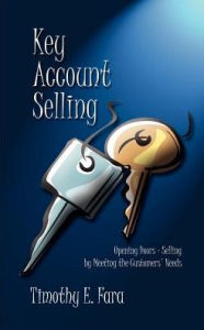 Title: Key Account Selling: Opening Doors - Selling by Meeting the Customer's Needs, Author: Timothy E Fara