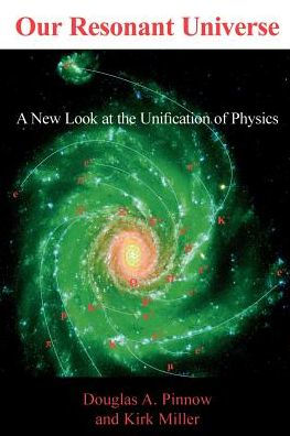 Our Resonant Universe: A New Look at the Unification of Physics