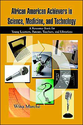 African American Achievers in Science, Medicine, and Technology: A Resource Book for Young Learners, Parents, Teachers, and Librarians
