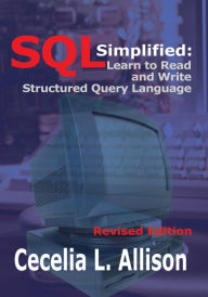 Title: SQL Simplified:: Learn to Read and Write Structured Query Language, Author: Cecelia L. Allison