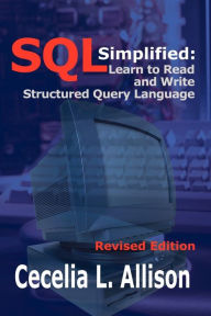 Title: SQL Simplified: Learn to Read and Write Structured Query Language, Author: Cecelia L Allison