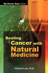 Title: Beating Cancer with Natural Medicine, Author: Michael Lam