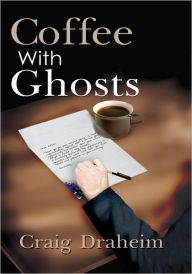 Title: Coffee With Ghosts, Author: Craig Draheim