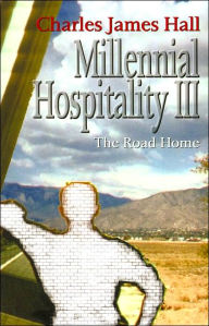 Title: Millennial Hospitality III: The Road Home, Author: Charles James Hall