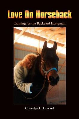 Love On Horseback: Training for the Backyard Horseman