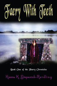 Title: Faery With Teeth: Book One of the Faery Chronicles, Author: Kisma K. Stepanich-Reidling