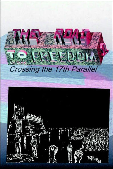 The Road to Freedom I: Crossing the 17th Parallel