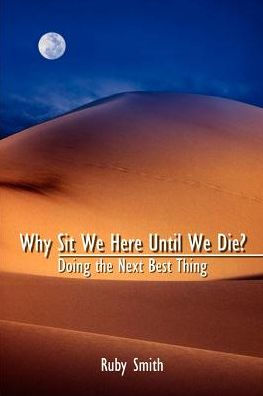 Why Sit We Here Until We Die?: Doing the Next Best Thing