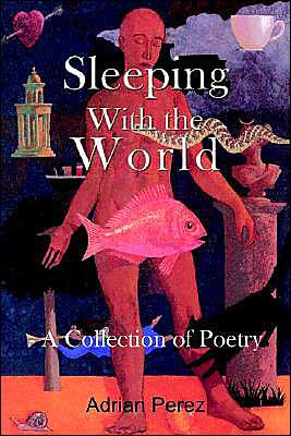 Sleeping With the World: - A Collection of Poetry