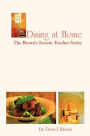 Dining at Home: The Brown's System Teaches Series