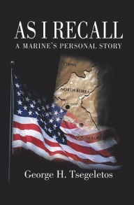 Title: As I Recall: A Marines Personal Story, Author: George H. Tsegeletos