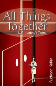 Title: All Things Together: Jenny's Tears, Author: Ruthann Keller