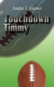 Title: Touchdown Timmy, Author: Andre J. Garant