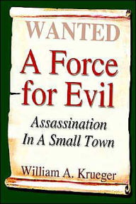 Title: A Force for Evil: Assassination In A Small Town, Author: William A Krueger