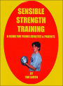 Sensible Strength Training: A Guide for Young Athletes & Parents