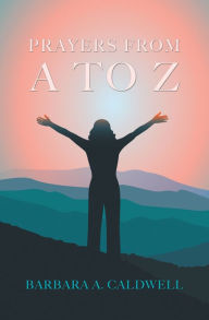 Title: Prayers from a to Z, Author: Barbara A. Caldwell