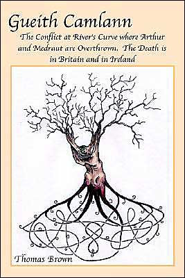 Gueith Camlann: The Conflict at River's Curve where Arthur and Medraut are Overthrown: The Death is in Britain and Ireland
