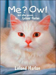 Title: Me? Ow! and other poems . . . by . . . Leland Harlan, Author: Leland Harlan