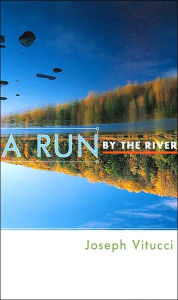Title: A Run by the River, Author: Joseph Vitucci