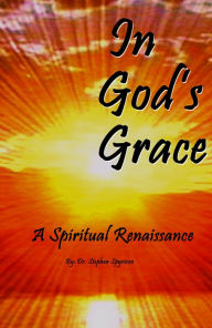 Title: In God's Grace: A Spiritual Renaissance, Author: Dr. Stephen Spyrison