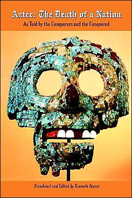 Aztec: The Death of a Nation: As Told by the Conquerors and the Conquered