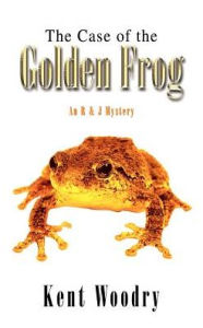 Title: The Case of the Golden Frog: An R & J Mystery, Author: Kent Woodry