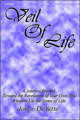 Veil of Life: A Journey inward toward the unknown revelation your own Soul, wherein lie gems life