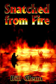 Title: Snatched from Fire, Author: Bill Glenn