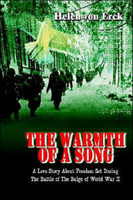 Title: The Warmth of a Song: A Love Story About Freedom Set During The Battle of The Bulge of World War II, Author: Helen Von Erck