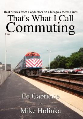 That's What I Call Commuting: Real Stories from Conductors on Chicago's Metra Lines