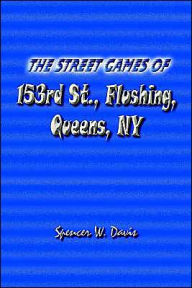 Title: The Street Games of 153rd St., Flushing, Queens, NY, Author: Spencer W Davis