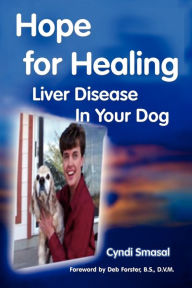 Title: Hope for Healing Liver Disease in Your Dog, Author: Cyndi Smasal