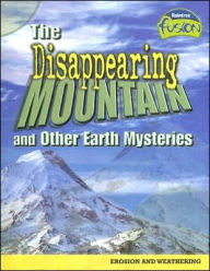 Title: The Disappearing Mountain and Other Earth Mysteries: Erosion and Weathering, Author: Louise Spilsbury