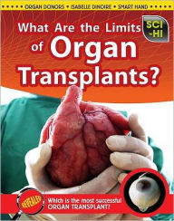 Title: What Are the Limits of Organ Transplants?, Author: Anna Claybourne