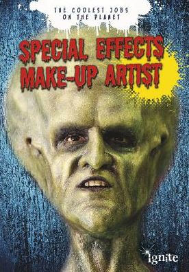 Special Effects Make-up Artist (The Coolest Jobs on the Planet Series)